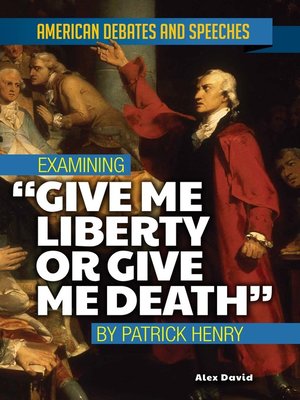 cover image of Examining "Give Me Liberty or Give Me Death" by Patrick Henry